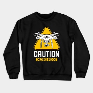 Drone - Caution Drone Pilot - Cool Quadcopter Crewneck Sweatshirt